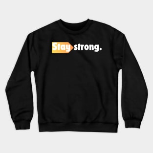 Stay strong. Crewneck Sweatshirt